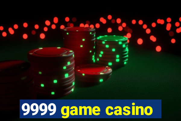 9999 game casino